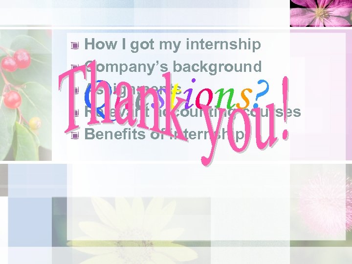 How I got my internship Company’s background Assignments Relevant accounting courses Benefits of internship
