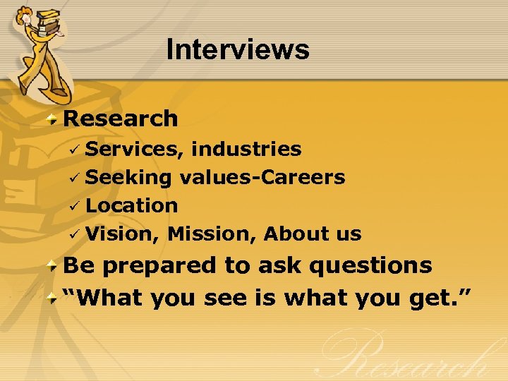 Interviews Research ü Services, industries ü Seeking values-Careers ü Location ü Vision, Mission, About