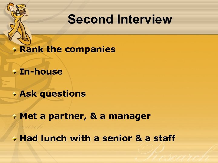 Second Interview Rank the companies In-house Ask questions Met a partner, & a manager