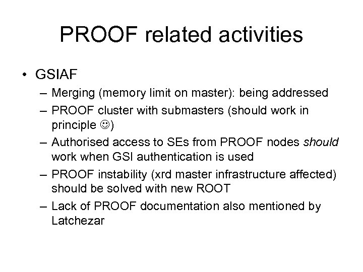 PROOF related activities • GSIAF – Merging (memory limit on master): being addressed –