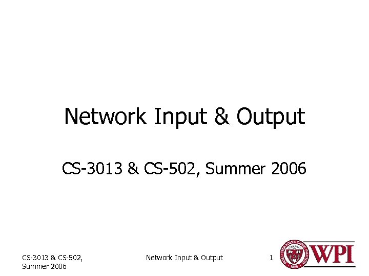 Network Input & Output CS-3013 & CS-502, Summer 2006 Network Input & Output 1