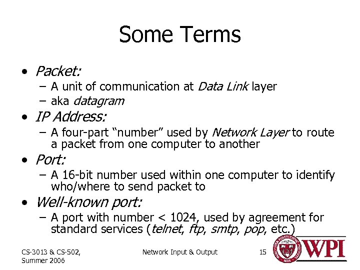 Some Terms • Packet: – A unit of communication at Data Link layer –