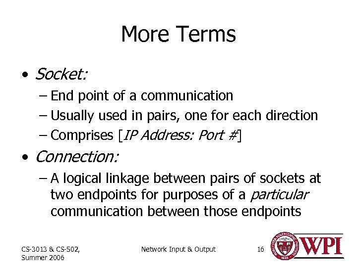 More Terms • Socket: – End point of a communication – Usually used in