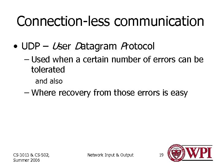 Connection-less communication • UDP – User Datagram Protocol – Used when a certain number