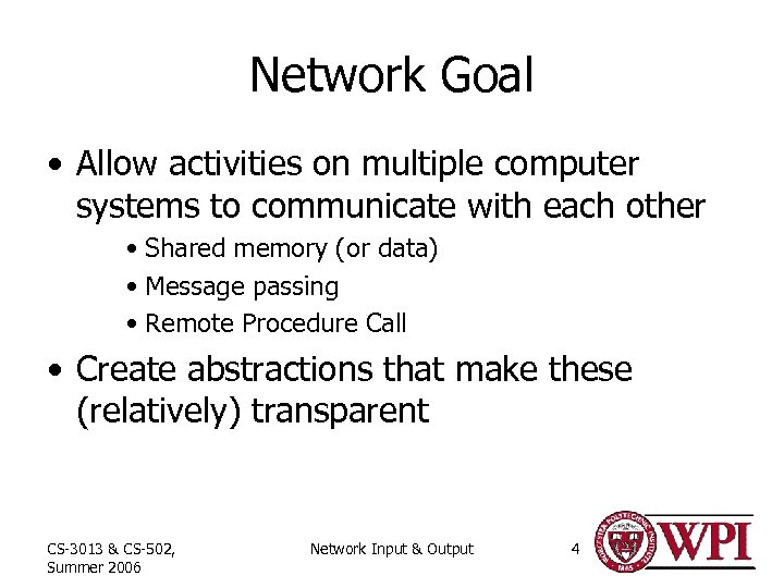 Network Goal • Allow activities on multiple computer systems to communicate with each other