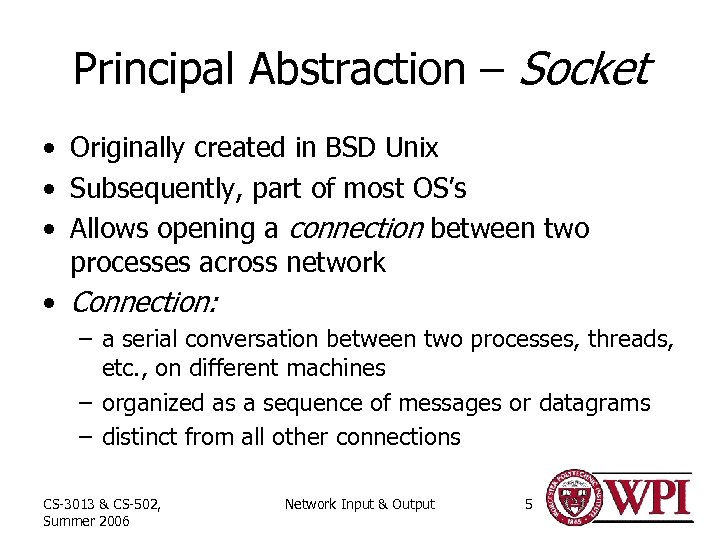 Principal Abstraction – Socket • Originally created in BSD Unix • Subsequently, part of