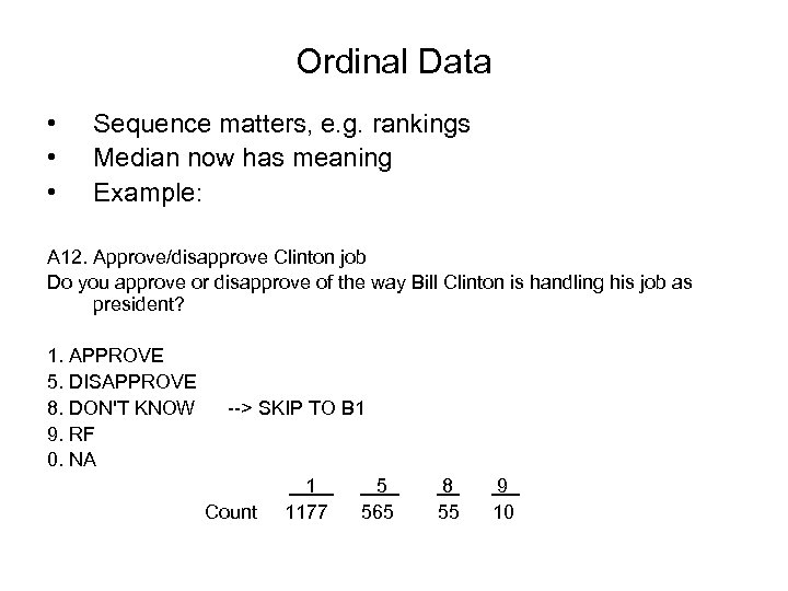 Ordinal Data • • • Sequence matters, e. g. rankings Median now has meaning