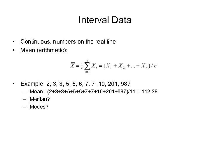 Interval Data • Continuous: numbers on the real line • Mean (arithmetic): • Example: