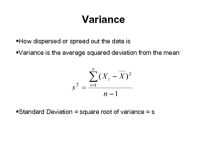 Variance §How dispersed or spread out the data is §Variance is the average squared