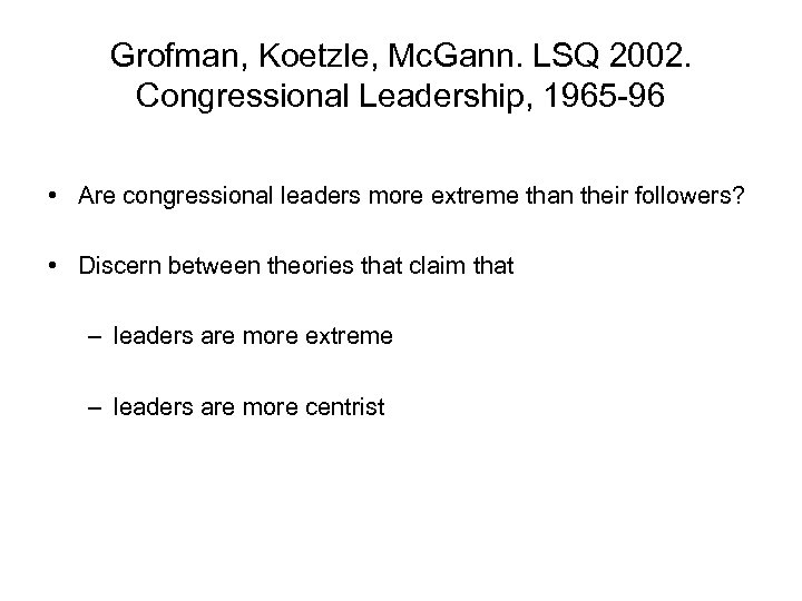 Grofman, Koetzle, Mc. Gann. LSQ 2002. Congressional Leadership, 1965 -96 • Are congressional leaders