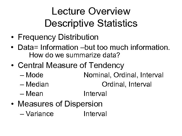 Lecture Overview Descriptive Statistics • Frequency Distribution • Data= Information –but too much information.