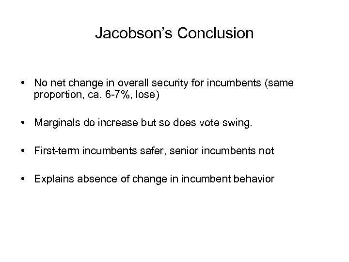 Jacobson’s Conclusion • No net change in overall security for incumbents (same proportion, ca.