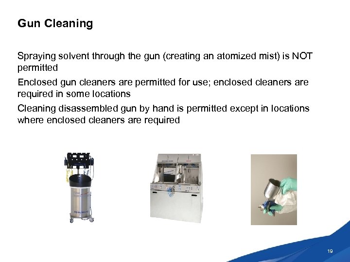 Gun Cleaning Spraying solvent through the gun (creating an atomized mist) is NOT permitted