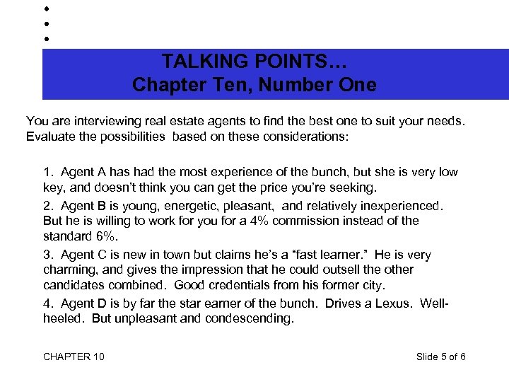 TALKING POINTS… Chapter Ten, Number One You are interviewing real estate agents to find