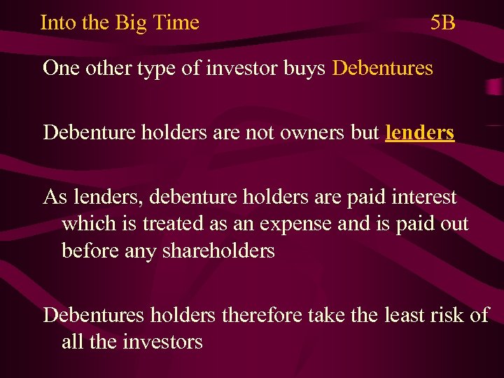Into the Big Time 5 B One other type of investor buys Debenture holders
