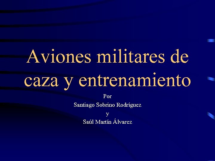 Aviones militares de caza y entrenamiento Por Santiago Sobrino Rodríguez y Saúl Martín Álvarez
