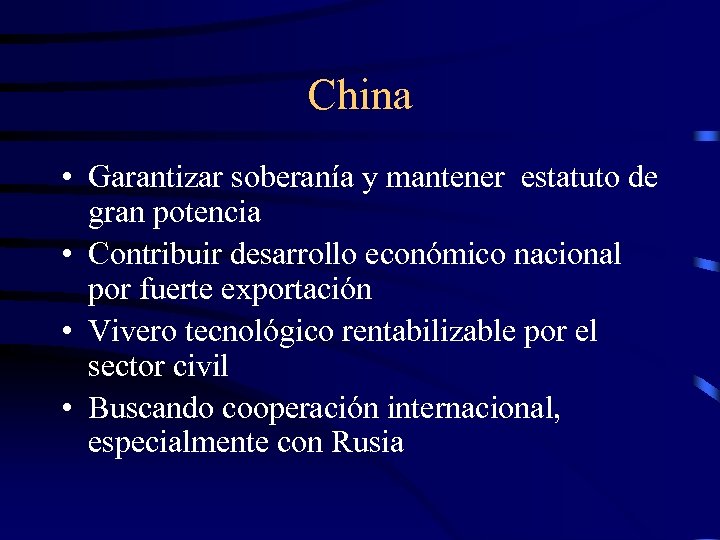 China • Garantizar soberanía y mantener estatuto de gran potencia • Contribuir desarrollo económico