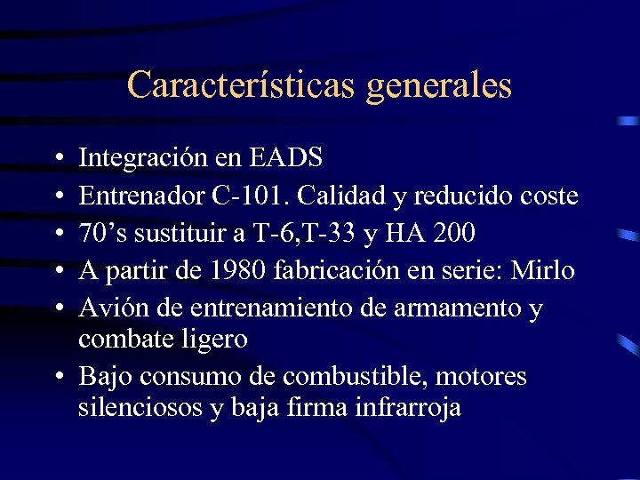 Características generales • • • Integración en EADS Entrenador C-101. Calidad y reducido coste