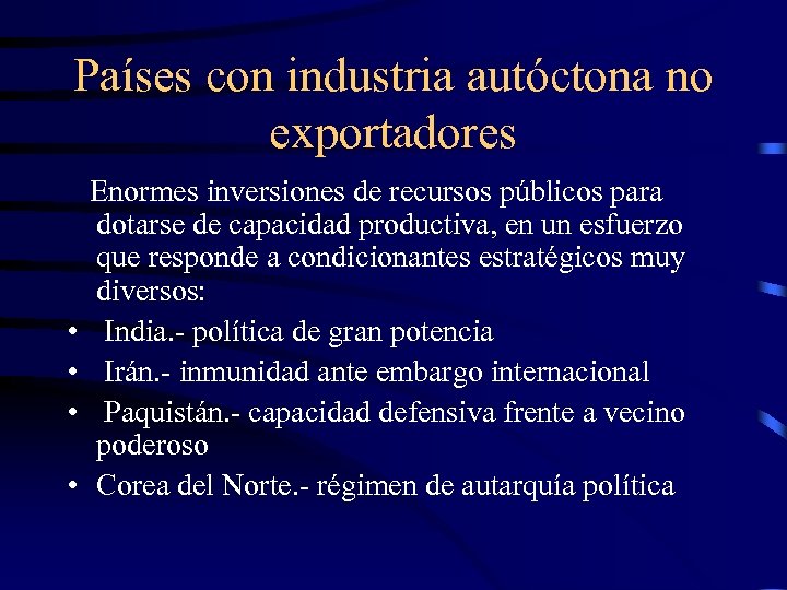 Países con industria autóctona no exportadores Enormes inversiones de recursos públicos para dotarse de