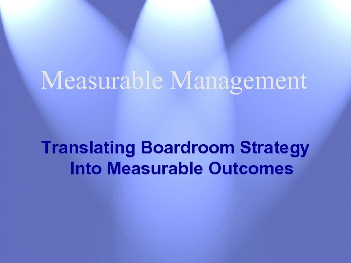Measurable Management Translating Boardroom Strategy Into Measurable Outcomes 