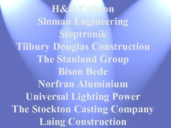H&H Calmon Sloman Engineering Steptronik Tilbury Douglas Construction The Stanland Group Bison Bede Norfran