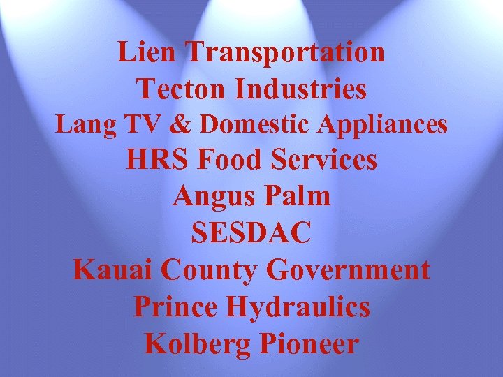 Lien Transportation Tecton Industries Lang TV & Domestic Appliances HRS Food Services Angus Palm