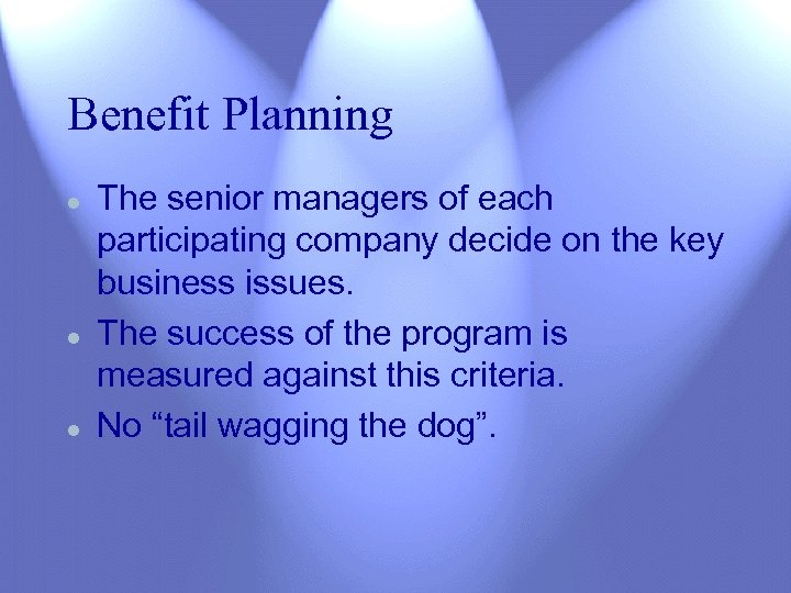 Benefit Planning l l l The senior managers of each participating company decide on