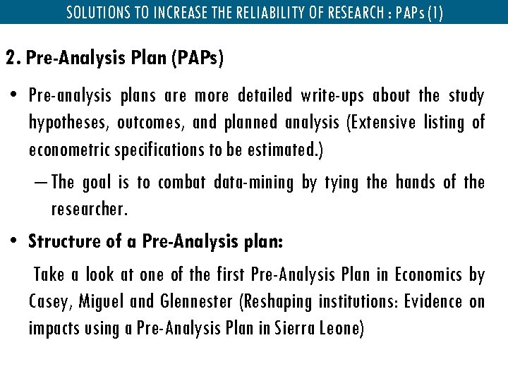 SOLUTIONS TO INCREASE THE RELIABILITY OF RESEARCH : PAPs (1) 2. Pre-Analysis Plan (PAPs)