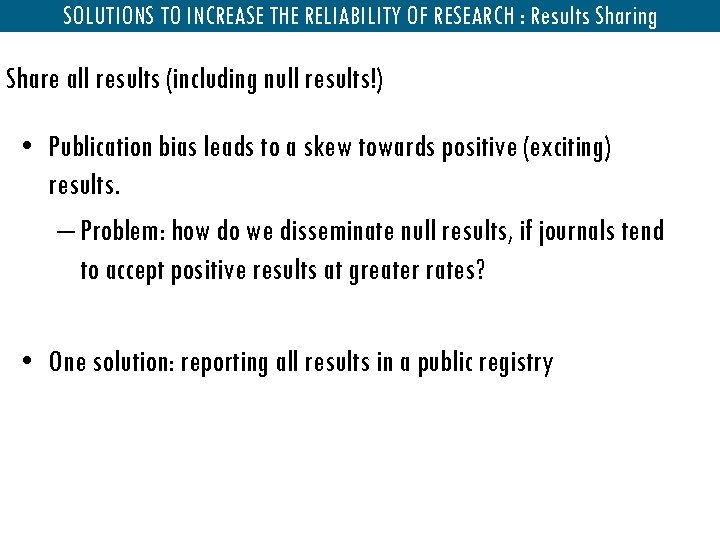 SOLUTIONS TO INCREASE THE RELIABILITY OF RESEARCH : Results Sharing Share all results (including