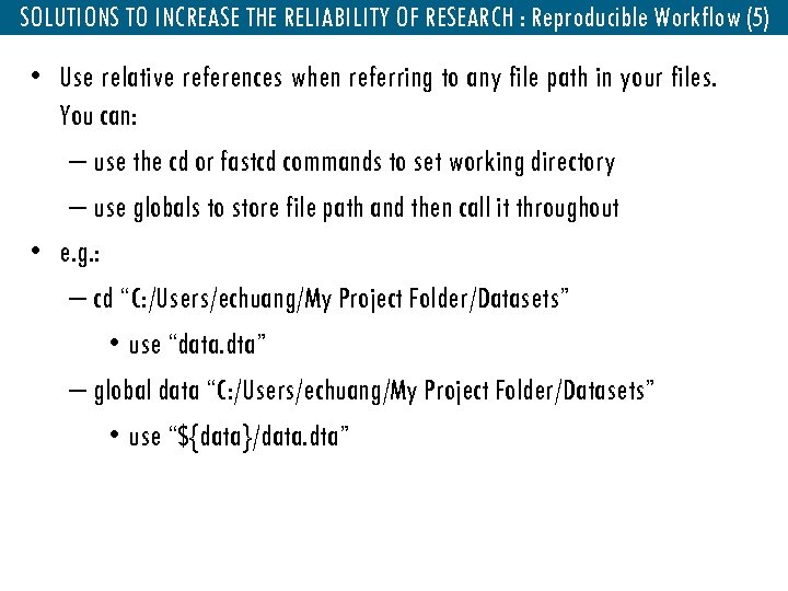 SOLUTIONS TO INCREASE THE RELIABILITY OF RESEARCH : Reproducible Workflow (5) • Use relative