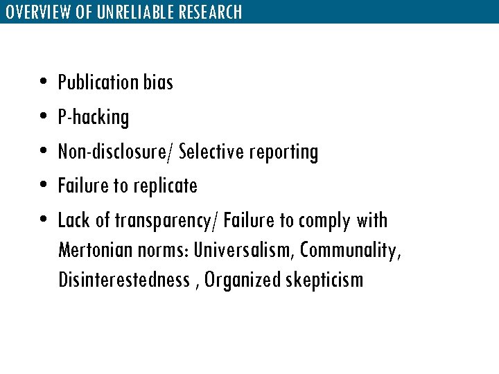 OVERVIEW OF UNRELIABLE RESEARCH • • • Publication bias P-hacking Non-disclosure/ Selective reporting Failure