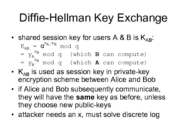 Diffie-Hellman Key Exchange • shared session key for users A & B is KAB: