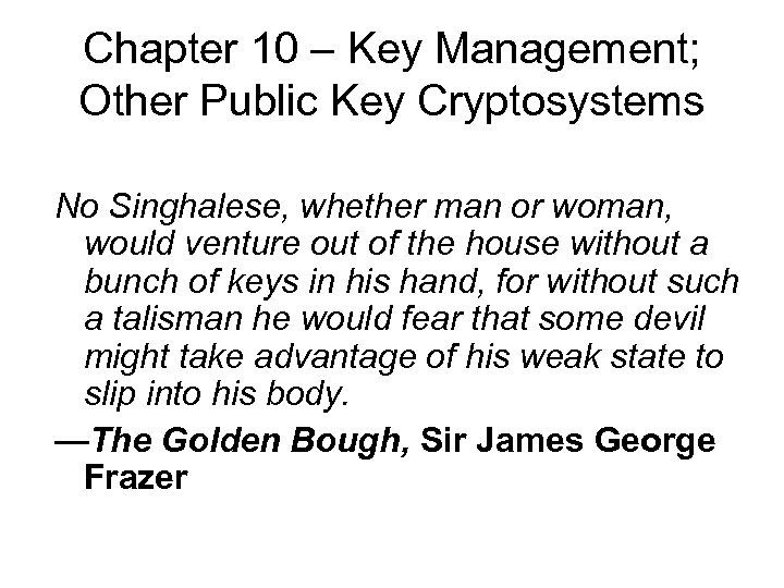 Chapter 10 – Key Management; Other Public Key Cryptosystems No Singhalese, whether man or