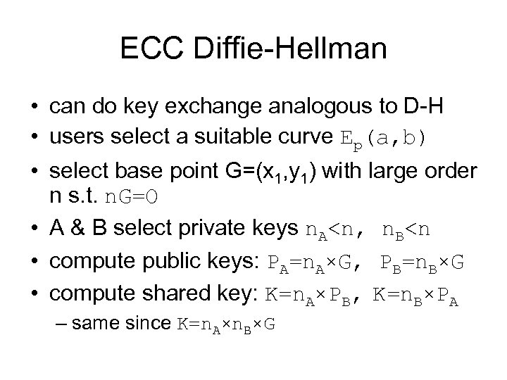 ECC Diffie-Hellman • can do key exchange analogous to D-H • users select a
