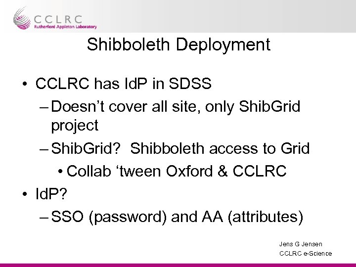 Shibboleth Deployment • CCLRC has Id. P in SDSS – Doesn’t cover all site,