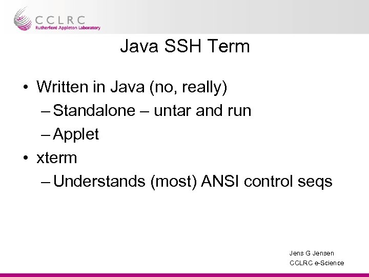 Java SSH Term • Written in Java (no, really) – Standalone – untar and