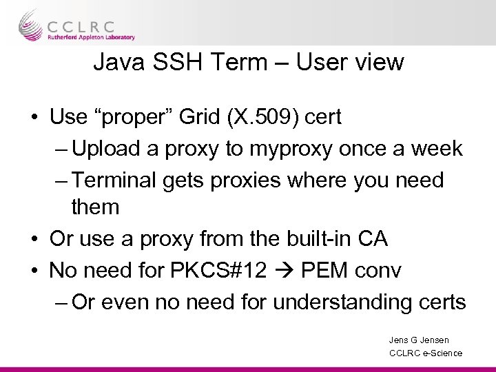 Java SSH Term – User view • Use “proper” Grid (X. 509) cert –