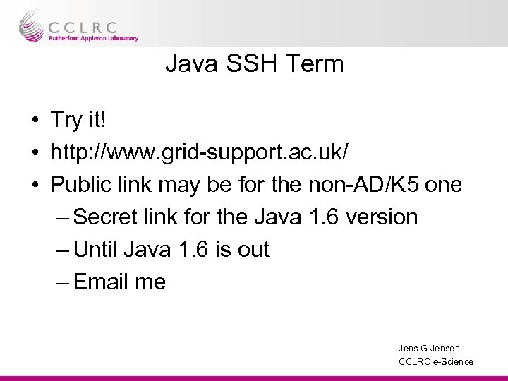 Java SSH Term • Try it! • http: //www. grid-support. ac. uk/ • Public