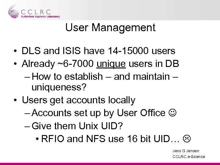 User Management • DLS and ISIS have 14 -15000 users • Already ~6 -7000