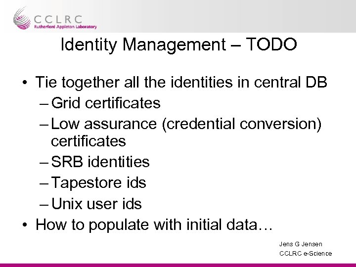 Identity Management – TODO • Tie together all the identities in central DB –