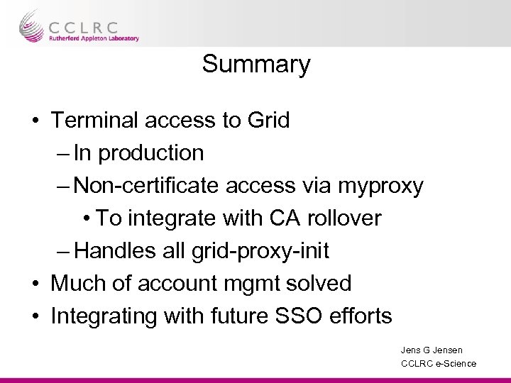 Summary • Terminal access to Grid – In production – Non-certificate access via myproxy