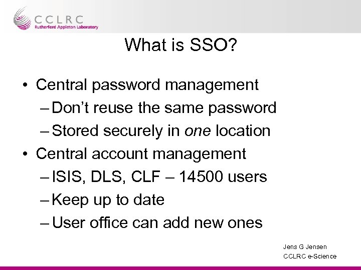 What is SSO? • Central password management – Don’t reuse the same password –