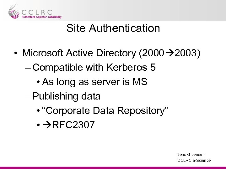 Site Authentication • Microsoft Active Directory (2000 2003) – Compatible with Kerberos 5 •