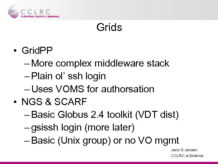 Grids • Grid. PP – More complex middleware stack – Plain ol’ ssh login