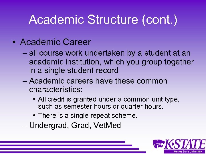 Academic Structure (cont. ) • Academic Career – all course work undertaken by a