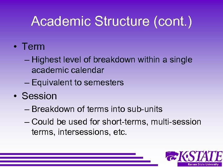 Academic Structure (cont. ) • Term – Highest level of breakdown within a single