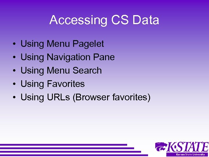 Accessing CS Data • • • Using Menu Pagelet Using Navigation Pane Using Menu