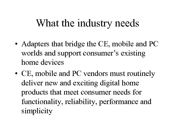What the industry needs • Adapters that bridge the CE, mobile and PC worlds