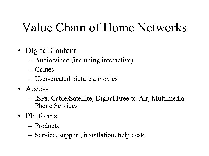Value Chain of Home Networks • Digital Content – Audio/video (including interactive) – Games