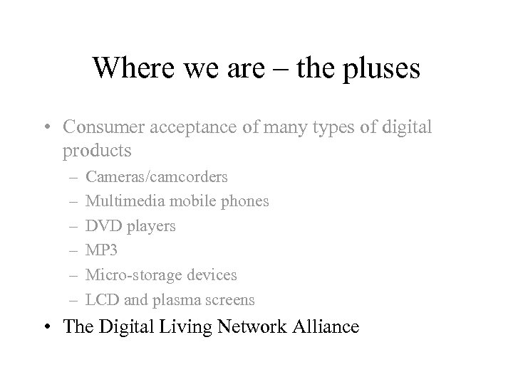 Where we are – the pluses • Consumer acceptance of many types of digital